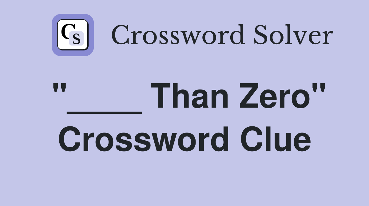 Than Zero" Crossword Clue Answers Crossword Solver